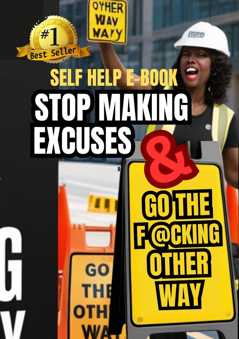 Stop Making Excuses and Go the F*cking Other Way